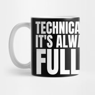 Technically It's Always Full Science Humor Mug